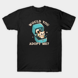 Wold You Adopt Me? T-Shirt